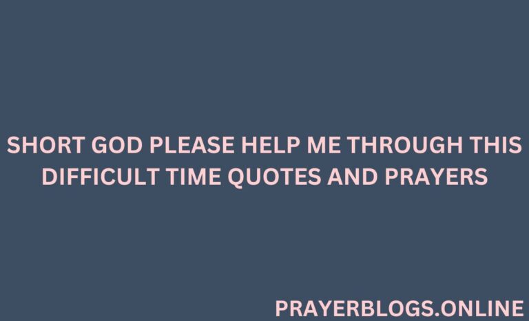 Short God Please Help Me Through This Difficult Time Quotes And Prayers