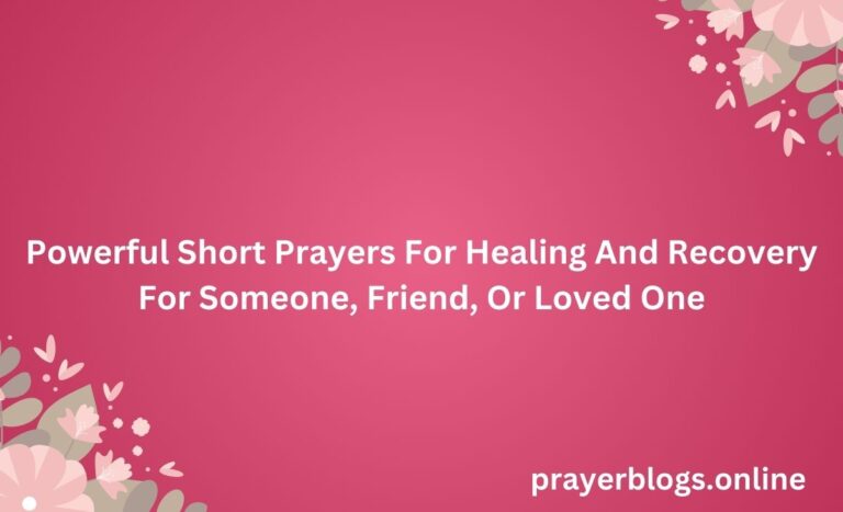 Powerful Short Prayers For Healing And Recovery For Someone, Friend, Or Loved One